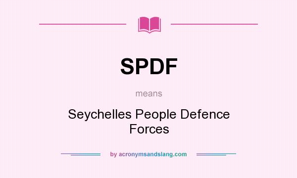 What does SPDF mean? It stands for Seychelles People Defence Forces