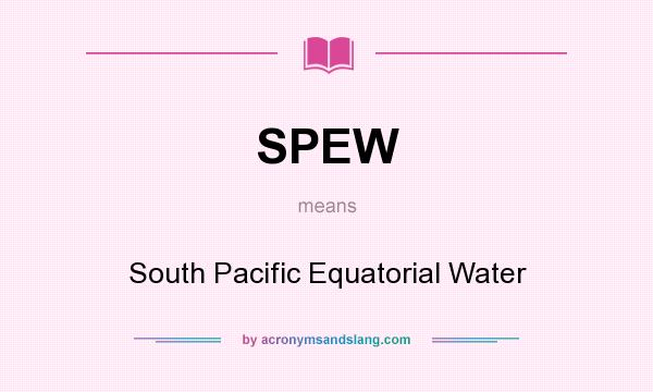 What does SPEW mean? It stands for South Pacific Equatorial Water