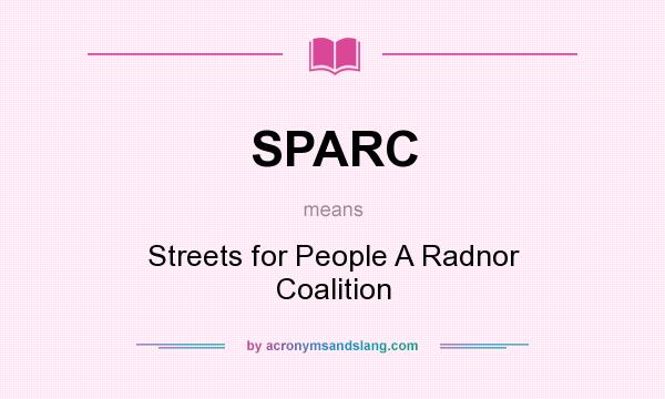 What does SPARC mean? It stands for Streets for People A Radnor Coalition