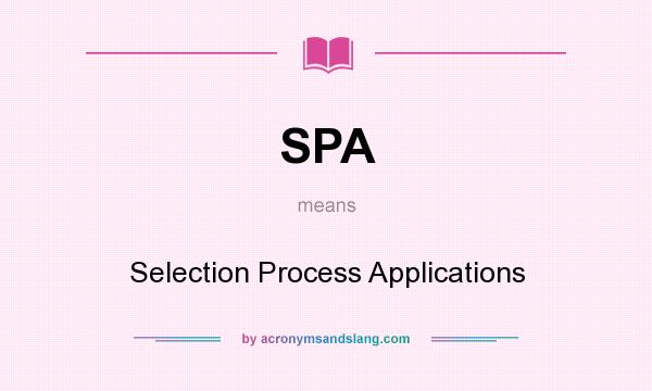What does SPA mean? It stands for Selection Process Applications