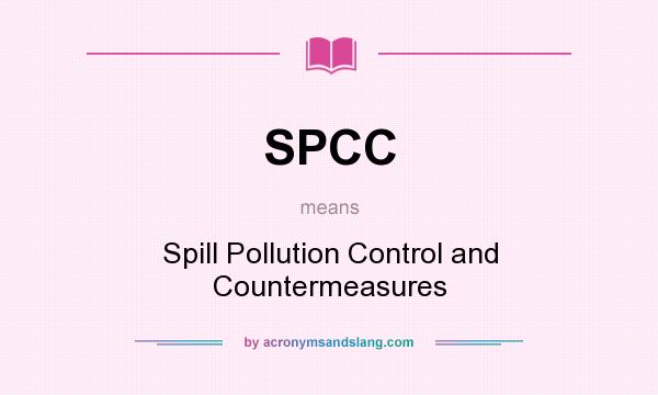 What does SPCC mean? It stands for Spill Pollution Control and Countermeasures