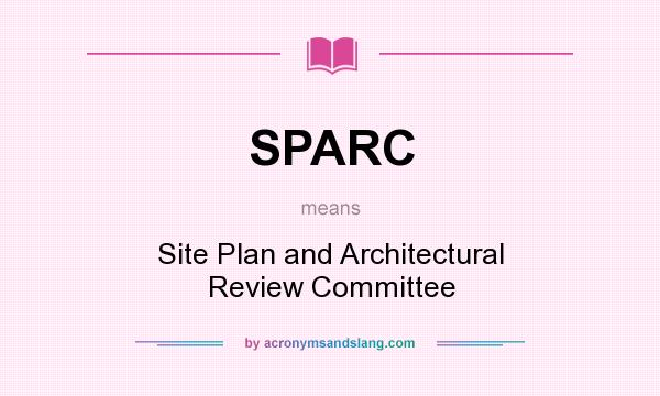 What does SPARC mean? It stands for Site Plan and Architectural Review Committee