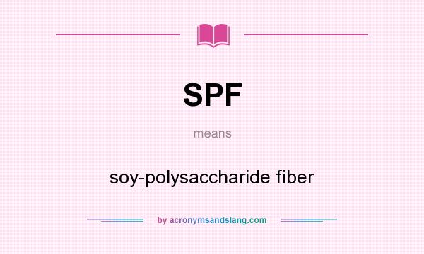 What does SPF mean? It stands for soy-polysaccharide fiber