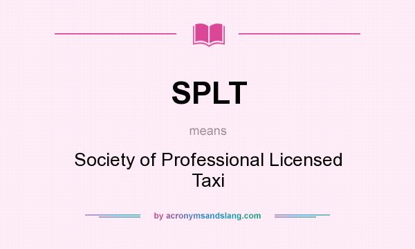 What does SPLT mean? It stands for Society of Professional Licensed Taxi