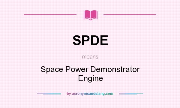 What does SPDE mean? It stands for Space Power Demonstrator Engine
