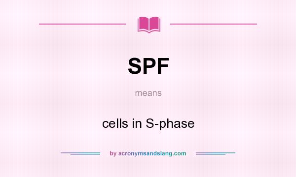 What does SPF mean? It stands for cells in S-phase