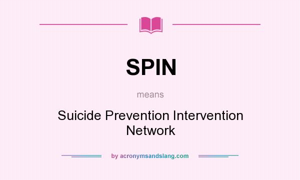 What does SPIN mean? It stands for Suicide Prevention Intervention Network