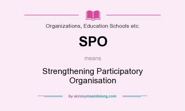 What does SPO mean? It stands for Strengthening Participatory Organisation