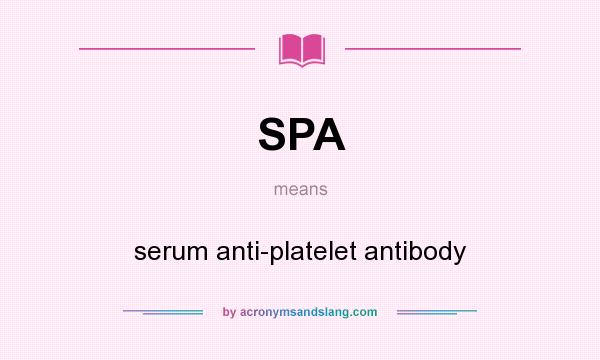 What does SPA mean? It stands for serum anti-platelet antibody