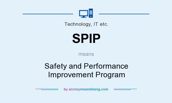 What does SPIP mean? It stands for Safety and Performance Improvement Program