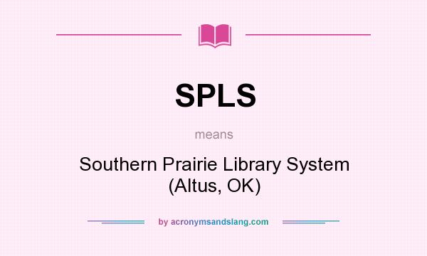 What does SPLS mean? It stands for Southern Prairie Library System (Altus, OK)