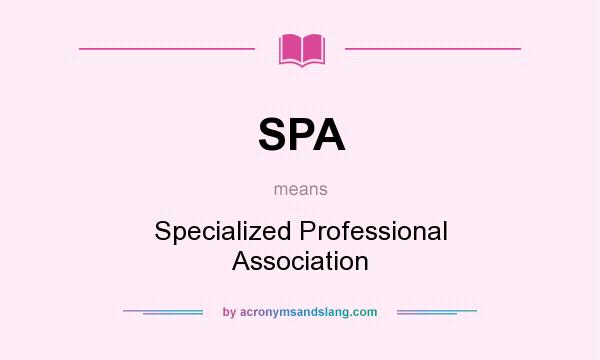 What does SPA mean? It stands for Specialized Professional Association