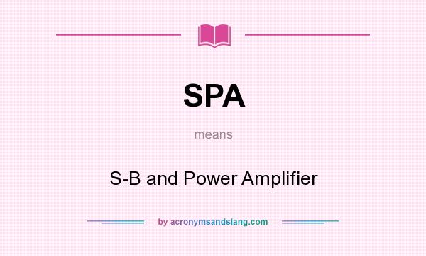 What does SPA mean? It stands for S-B and Power Amplifier