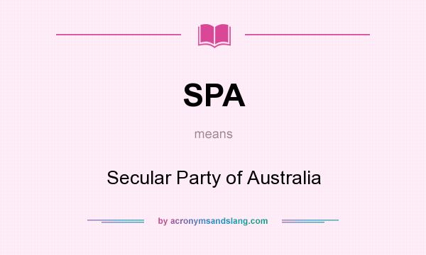 What does SPA mean? It stands for Secular Party of Australia