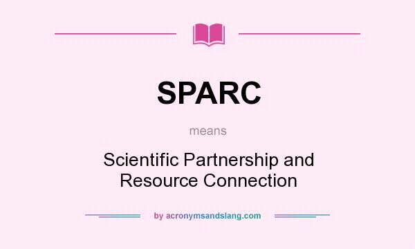 What does SPARC mean? It stands for Scientific Partnership and Resource Connection