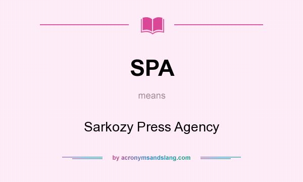 What does SPA mean? It stands for Sarkozy Press Agency