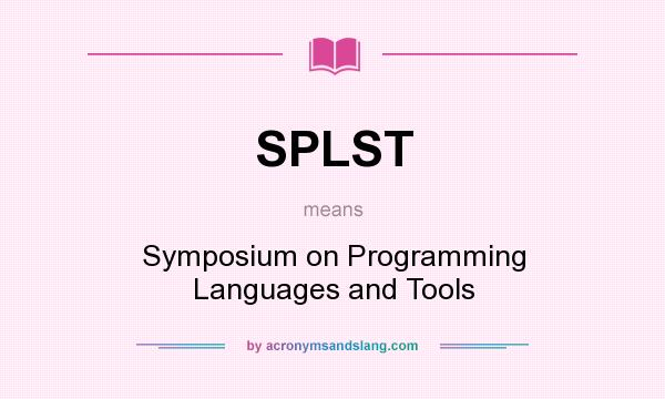 What does SPLST mean? It stands for Symposium on Programming Languages and Tools