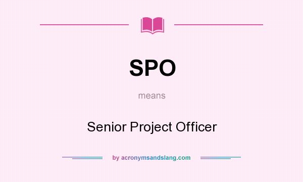 What does SPO mean? It stands for Senior Project Officer