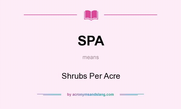 What does SPA mean? It stands for Shrubs Per Acre