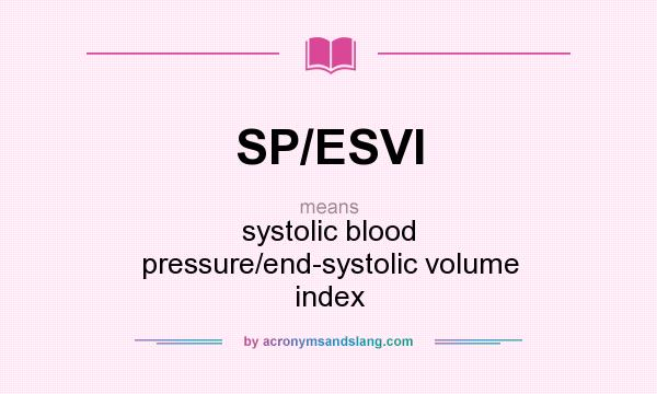 What does SP/ESVI mean? It stands for systolic blood pressure/end-systolic volume index