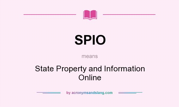 What does SPIO mean? It stands for State Property and Information Online