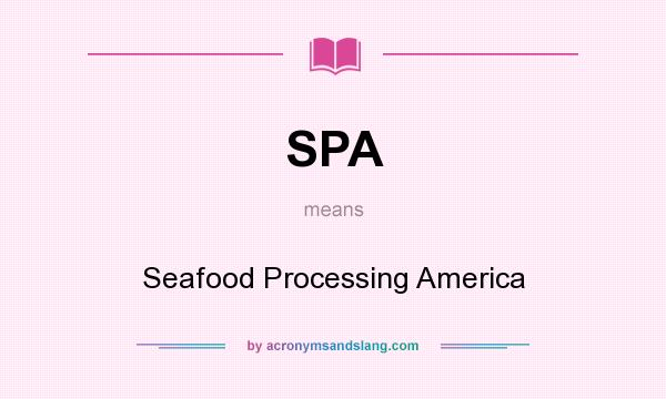 What does SPA mean? It stands for Seafood Processing America