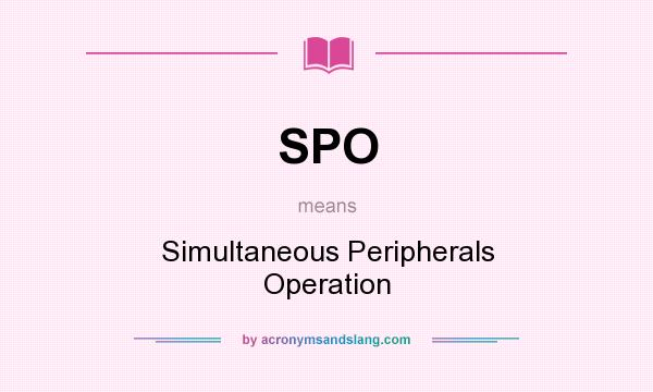 What does SPO mean? It stands for Simultaneous Peripherals Operation
