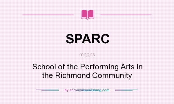What does SPARC mean? It stands for School of the Performing Arts in the Richmond Community