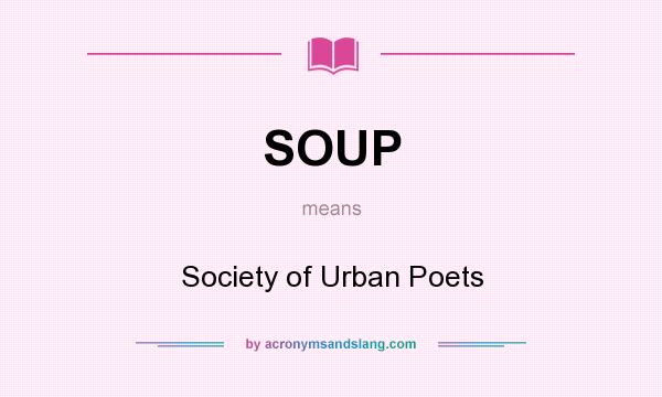 What does SOUP mean? It stands for Society of Urban Poets