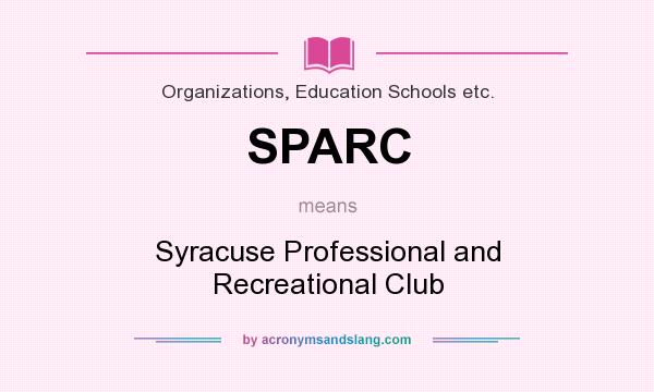 What does SPARC mean? It stands for Syracuse Professional and Recreational Club