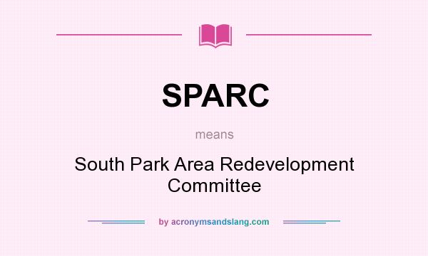 What does SPARC mean? It stands for South Park Area Redevelopment Committee