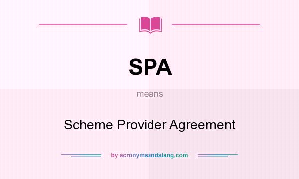 What does SPA mean? It stands for Scheme Provider Agreement
