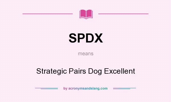 What does SPDX mean? It stands for Strategic Pairs Dog Excellent