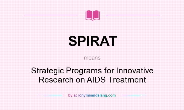 What does SPIRAT mean? It stands for Strategic Programs for Innovative Research on AIDS Treatment