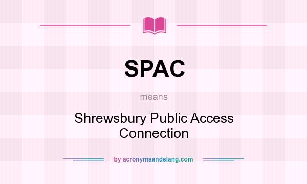 What does SPAC mean? It stands for Shrewsbury Public Access Connection
