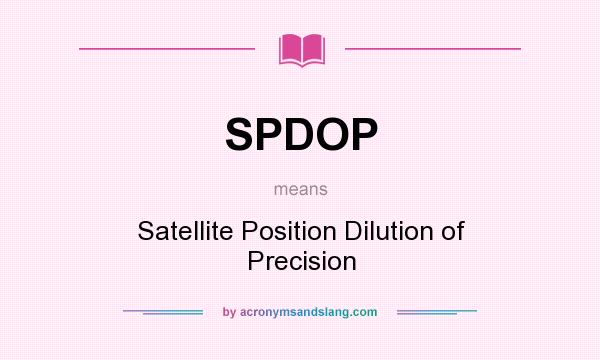 What does SPDOP mean? It stands for Satellite Position Dilution of Precision