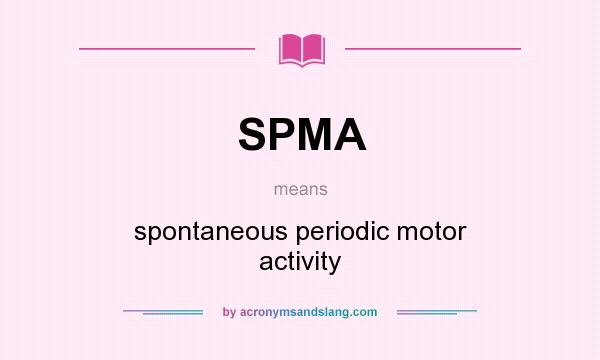 What does SPMA mean? It stands for spontaneous periodic motor activity