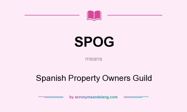 What does SPOG mean? It stands for Spanish Property Owners Guild