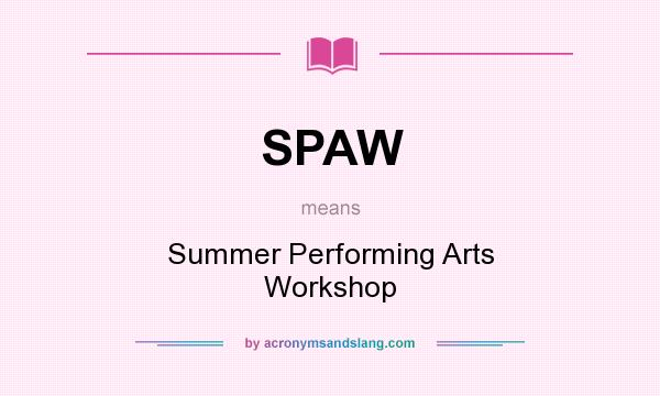 What does SPAW mean? It stands for Summer Performing Arts Workshop