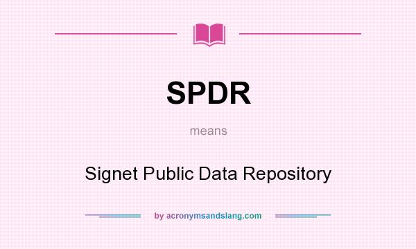 What does SPDR mean? It stands for Signet Public Data Repository