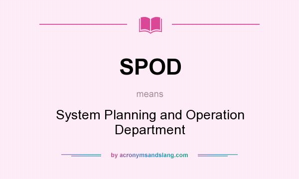 What does SPOD mean? It stands for System Planning and Operation Department