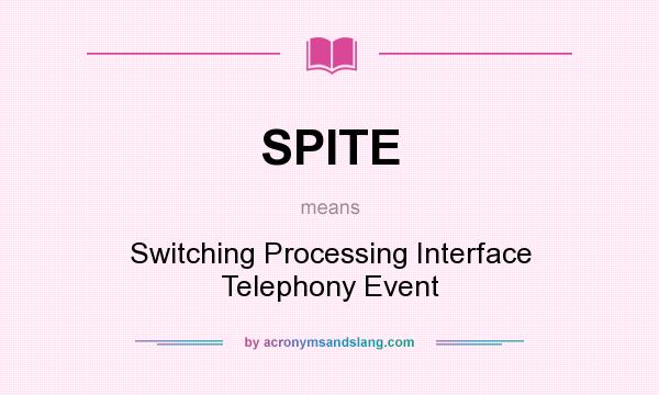 What does SPITE mean? It stands for Switching Processing Interface Telephony Event