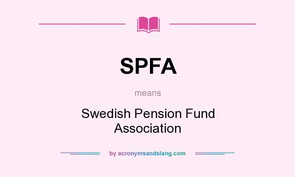 What does SPFA mean? It stands for Swedish Pension Fund Association