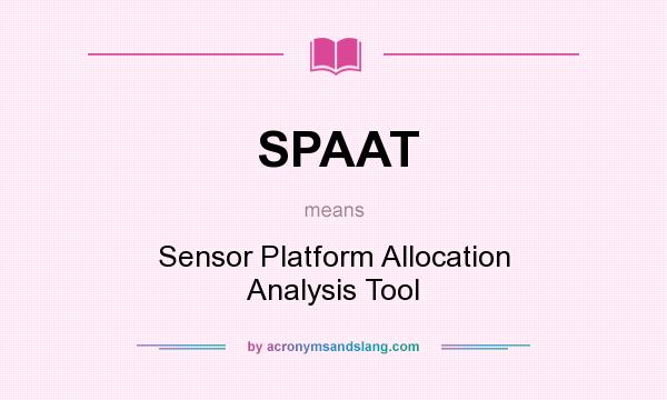 What does SPAAT mean? It stands for Sensor Platform Allocation Analysis Tool