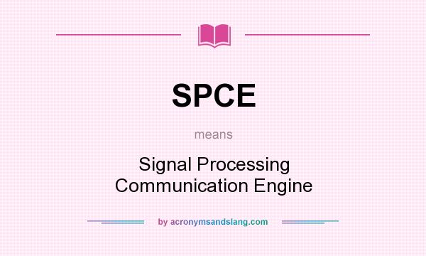 What does SPCE mean? It stands for Signal Processing Communication Engine