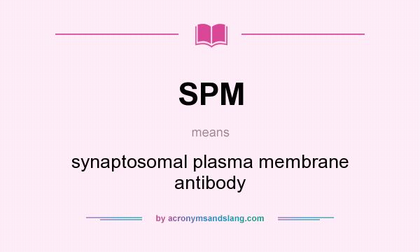 What does SPM mean? It stands for synaptosomal plasma membrane antibody
