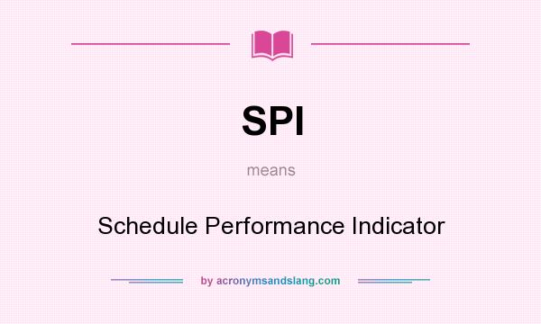 What does SPI mean? It stands for Schedule Performance Indicator