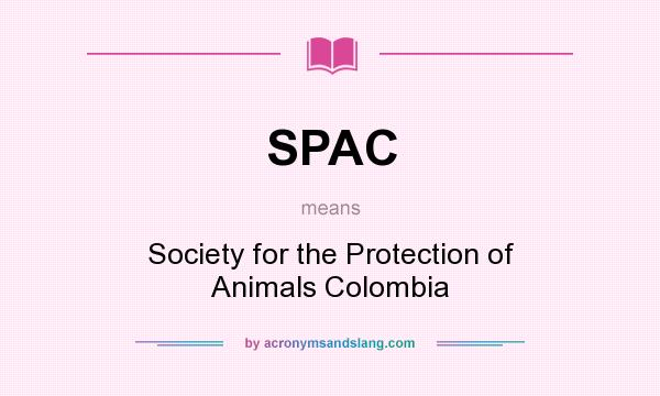 What does SPAC mean? It stands for Society for the Protection of Animals Colombia