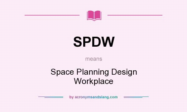 What does SPDW mean? It stands for Space Planning Design Workplace
