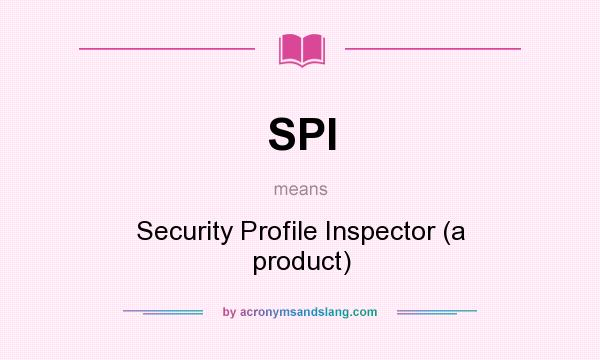 What does SPI mean? It stands for Security Profile Inspector (a product)